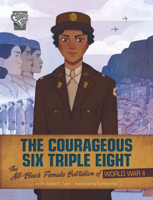 The courageous Six Triple Eight : the all-Black female battalion of World War II