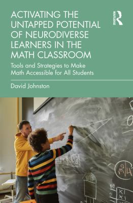 Activating the untapped potential of neurodiverse learners in the math classroom : tools and strategies to make math accessible for all students