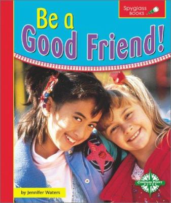 Be a good friend!