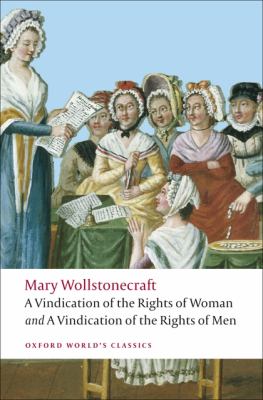 A vindication of the rights of men : A vindication of the rights of woman ; An historical and moral view of the French Revolution