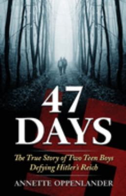 47 days : the true story of two teen boys defying Hitler's reich, a novelette