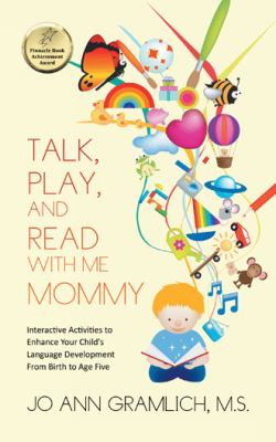 Talk, play, and read with me mommy : interactive activities to enhance your child's language development from birth to age five