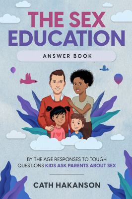 The sex education answer book : by-the-age responses to tough questions kids ask parents about sex