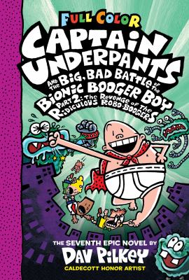 Captain Underpants and the big, bad battle of the bionic booger boy. Part 2, The revenge of the ridiculous robo-boogers : the seventh epic novel /