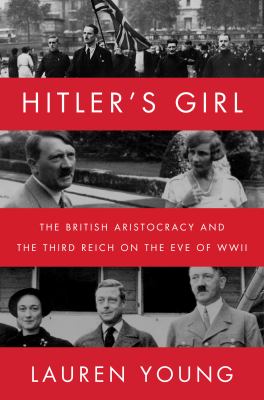 Hitler's girl : the British aristocracy and the Third Reich on the eve of WWII