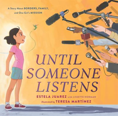 Until someone listens : a story about borders, family, and one girl's mission