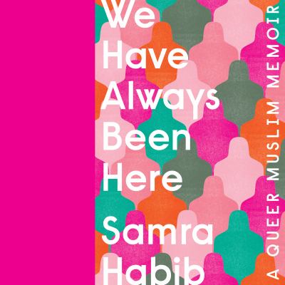 We have always been here : a queer Muslim memoir