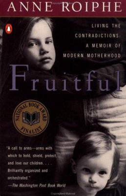 Fruitful : living the contradictions : a memoir of modern motherhood