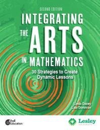 Integrating the arts in mathematics : 30 strategies to create dynamic lessons