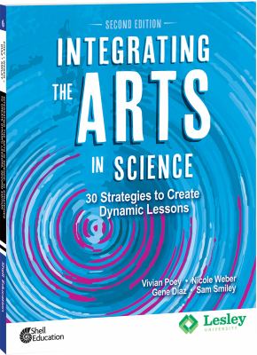 Integrating the arts in science : 30 strategies to create dynamic lessons