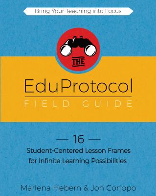 The EduProtocol field guide, book 1 : 16 student-centered lesson frames for infinite learning possibilities