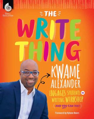 The write thing : Kwame Alexander engages students in writing workshop (and you can too!)