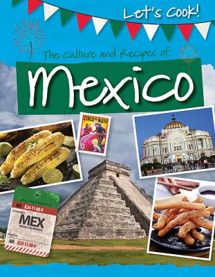 Mexico : the culture and recipes of Mexico