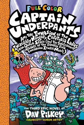 Captain Underpants and the invasion of the incredibly naughty cafeteria ladies from outer space (and the subsequent assault of the equally evil lunchroom zombie nerds) : the third epic novel