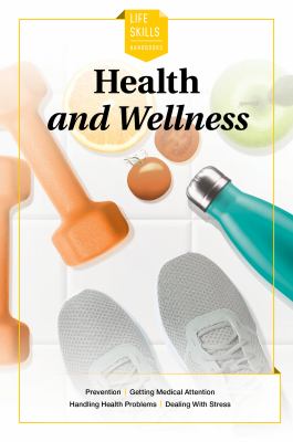 Health and wellness : prevention, getting medical attention, handling health problems, dealing with stress.