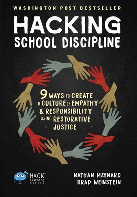 Hacking school discipline : 9 ways to create a culture of empathy & responsibility using restorative justice