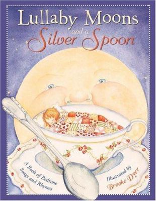 Lullaby moons and a silver spoon : a baby's book of bedtime songs and rhymes