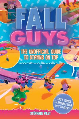 Fall Guys : the unofficial guide to staying on top