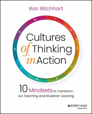 Cultures of thinking in action : 10 mindsets to transform our teaching and students' learning