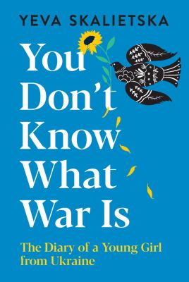 You don't know what war is : the diary of a young girl from Ukraine