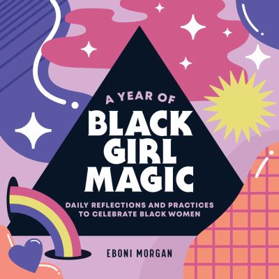 A year of Black girl magic : daily reflections and practices to celebrate Black women