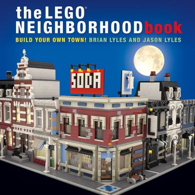 The LEGO neighborhood book : build your own town!