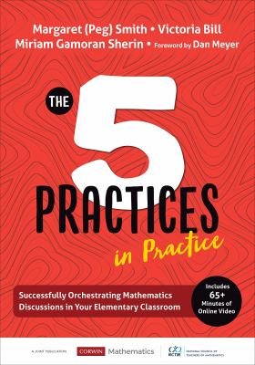 The 5 practices in practice : successfully orchestrating mathematics discussions in your elementary classroom