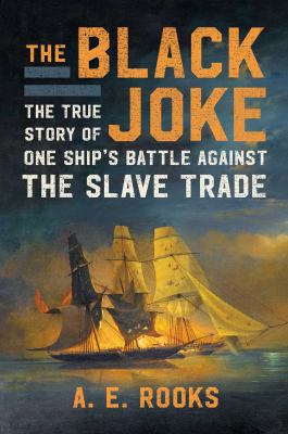 The Black Joke : the true story of one ship's battle against the slave trade