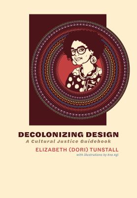 Decolonizing design : a cultural justice guidebook