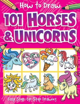 How to draw 101 horses & unicorns : easy step-by-step drawing