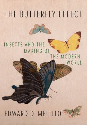 The butterfly effect : insects and the making of the modern world
