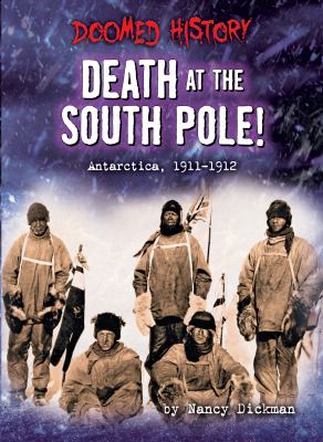 Death at the South Pole! : Antarctica, 1911-1912