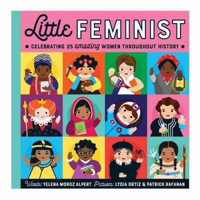 Little feminist : celebrating 25 amazing women throughout history