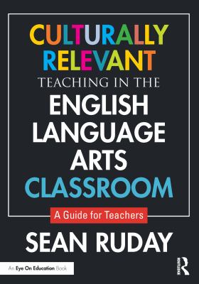 Culturally relevant teaching in the English language arts classroom : a guide for teachers