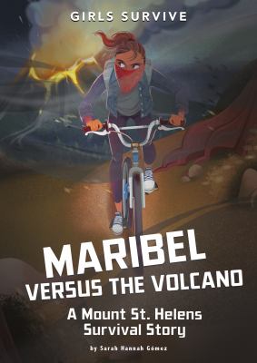 Girls survive. : a Mount St. Helens survival story. Maribel versus the volcano :
