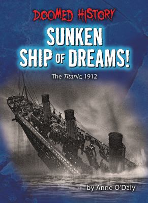 Sunken ship of dreams! : the Titanic, 1912