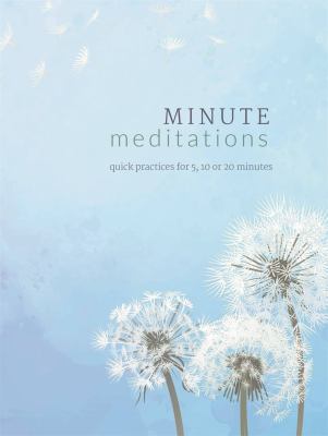 Minute meditations : quick practices for 5, 10 or 20 minutes