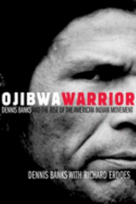 Ojibwa warrior : Dennis Banks and the rise of the American Indian Movement