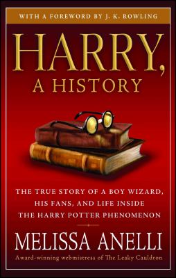 Harry, a history : the true story of a boy wizard, his fans, and life inside the Harry Potter phenomenon