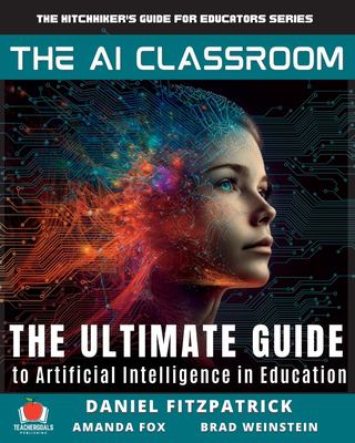 The AI classroom : the ultimate guide to artificial intelligence in education