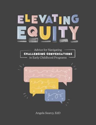 Elevating equity : advice for navigating challenging conversations in early childhood programs