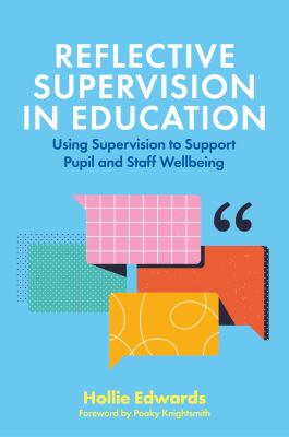 Reflective supervision in education : using supervision to support pupil and staff wellbeing