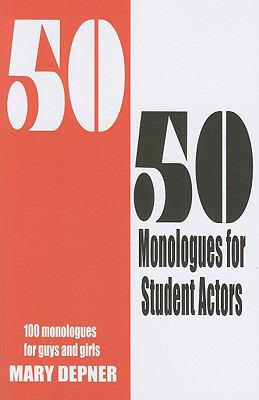 50/50 monologues for student actors : 100 monologues for guys and girls
