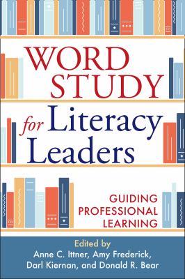 Word study for literacy leaders : guiding professional learning