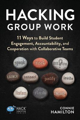 Hacking group work : 11 ways to build engagement, accountability, and cooperation with student collaborative teams
