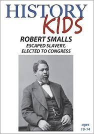Robert Smalls : Escaped Slavery, Elected to Congress