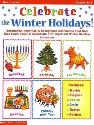 Celebrate the winter holidays! : sensational activities & background information that help kids learn about and appreciate five important holidays