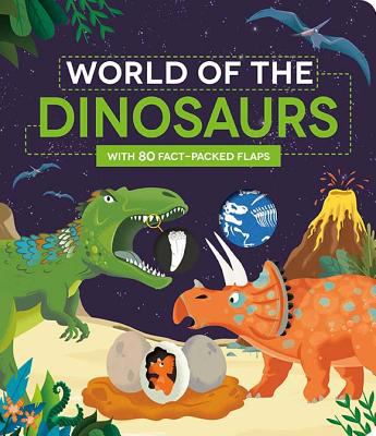 World of the dinosaurs : with 80 fact-packed flaps