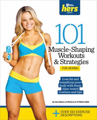 101 muscle-shaping workouts & strategies for women.