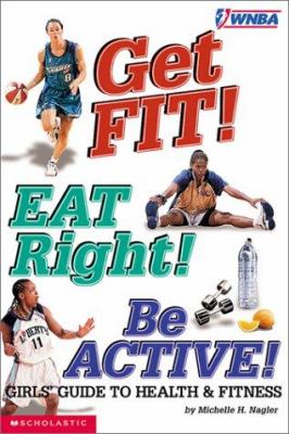 Get fit! eat right! be active! : girls' guide to health & fitness